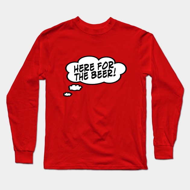 Here for the Beer Long Sleeve T-Shirt by masciajames